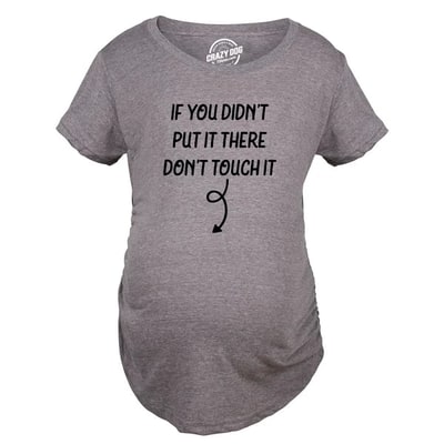 Target If You Didn�t Put It There Dont Touch It Maternity Shirt Funny Baby Rub Joke Pregnancy Tee for Ladies - Crazy Dog Maternity T Shirt With Sarcastic L