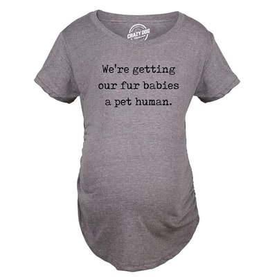 Target Maternity Were Getting Our Fur Babies A Pet Human Cute Dog Baby Announcement - Crazy Dog Maternity T Shirt Gift for Mom Dark Grey S